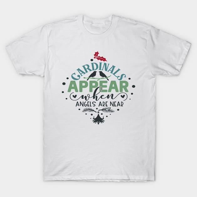 Cardinals Appear when Angels Are Near T-Shirt by Fox1999